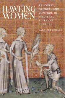 Hawking Women : Falconry, Gender, and Control in Medieval Literary Culture