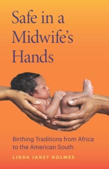 Safe in a Midwife's Hands : Birthing Traditions from Africa to the American South