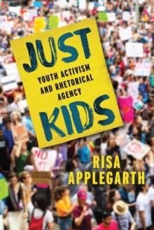 Just Kids : Youth Activism and Rhetorical Agency