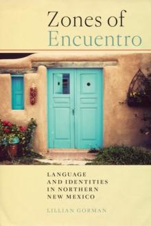 Zones of Encuentro : Language and Identities in Northern New Mexico