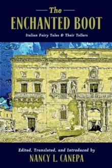 The Enchanted Boot : Italian Fairy Tales & Their Tellers