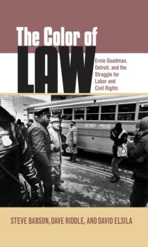 The Color of Law : Ernie Goodman, Detroit, and the Struggle for Labor and Civil Rights