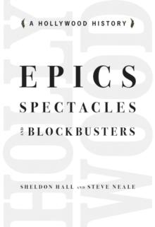 Epics, Spectacles, and Blockbusters : A Hollywood History