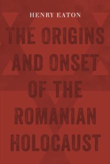 The Origins and Onset of the Romanian Holocaust