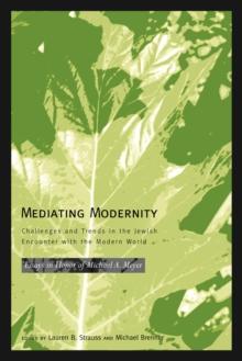 Mediating Modernity : Challenges and Trends in the Jewish Encounter with the Modern World