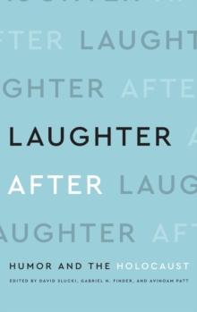 Laughter After : Humor and the Holocaust