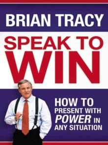 Speak to Win : How to Present with Power in Any Situation