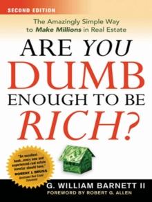 Are You Dumb Enough to Be Rich? : The Amazingly Simple Way to Make Millions in Real Estate