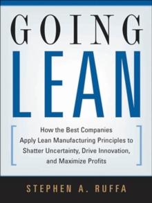 Going Lean : How the Best Companies Apply Lean Manufacturing Principles to Shatter Uncertainty, Drive Innovation, and Maximize Profits