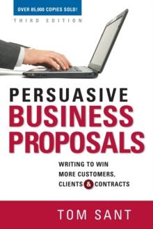 Persuasive Business Proposals : Writing to Win More Customers, Clients, and Contracts