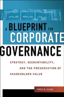 A Blueprint for Corporate Governance : Strategy, Accountability, and the Preservation of Shareholder Value