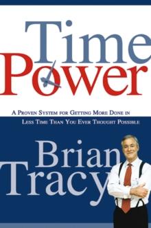 Time Power : A Proven System for Getting More Done in Less Time Than You Ever Thought Possible