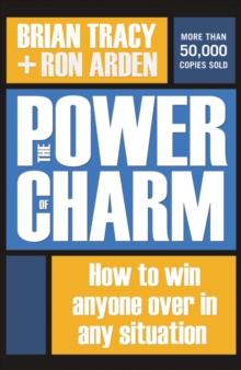 The Power of Charm : How to Win Anyone Over in Any Situation