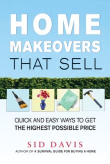 Home Makeovers That Sell : Quick and Easy Ways to Get the Highest Possible Price