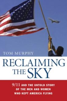 Reclaiming the Sky : 9/11 and the Untold Story of the Men and Women Who Kept America Flying