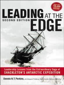 Leading at the Edge : Leadership Lessons from the Extraordinary Saga of Shackleton's Antarctic Expedition