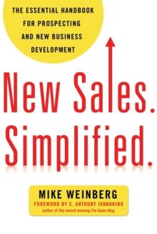 New Sales. Simplified. : The Essential Handbook for Prospecting and New Business Development