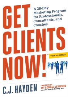 Get Clients Now! (TM) : A 28-Day Marketing Program for Professionals, Consultants, and Coaches