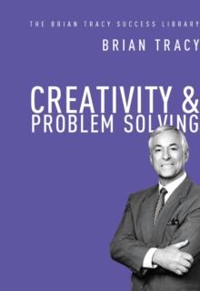 Creativity and   Problem Solving (The Brian Tracy Success Library)