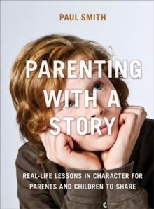 Parenting with a Story : Real-Life Lessons in Character for Parents and Children to Share