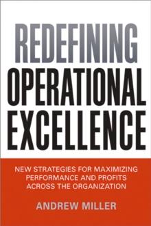 Redefining Operational Excellence : New Strategies for Maximixing Perforamnce and Profits Across the Organization