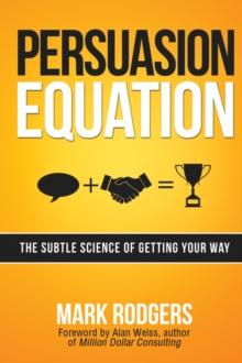 Persuasion Equation : The Subtle Science of Getting Your Way