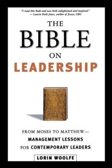 The Bible on Leadership : From Moses to Matthew -- Management Lessons for Contemporary Leaders