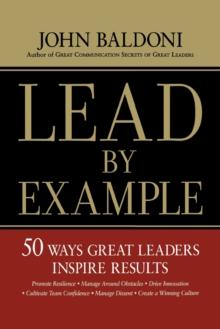 Lead by Example : 50 Ways Great Leaders Inspire Results