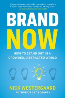 Brand Now : How to Stand Out in a Crowded, Distracted World