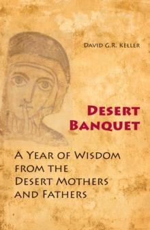 Desert Banquet : A Year of Wisdom from the Desert Mothers and Fathers