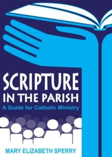 Scripture in the Parish : A Guide for Catholic Ministry