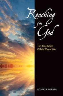 Reaching for God : The Benedictine Oblate Way of Life