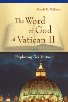 The Word of God at Vatican II : Exploring Dei Verbum