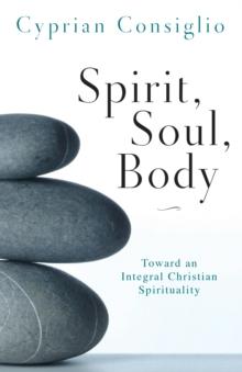 Spirit, Soul, Body : Toward an Integral Christian Spirituality