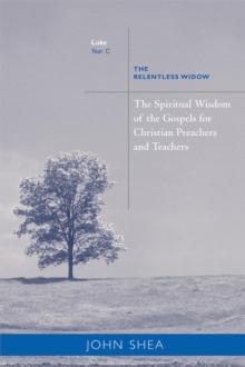 The Spiritual Wisdom Of Gospels For Christian Preachers And Teachers : The Relentless Widow Year C