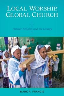 Local Worship, Global Church : Popular Religion and the Liturgy