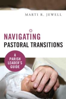 Navigating Pastoral Transitions : A Parish Leader's Guide