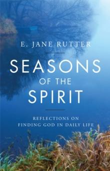 Seasons of the Spirit : Reflections on Finding God in Daily Life