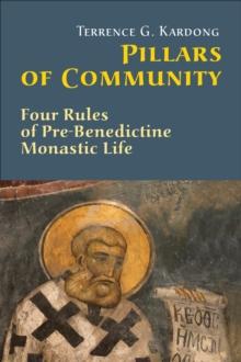 Pillars Of Community : Four Rules of Pre-Benedictine Monastic Life