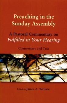 Preaching in the Sunday Assembly : A Pastoral Commentary on Fulfilled in Your Hearing