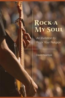 Rock-A My Soul : An Invitation to Rock Your Religion