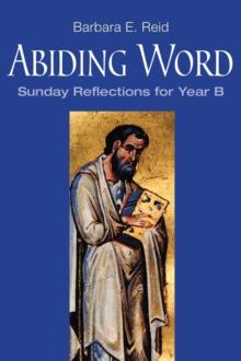 Abiding Word : Sunday Reflections for Year B