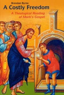 A Costly Freedom : A Theological Reading of Mark's Gospel