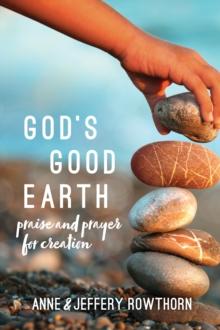 God's Good Earth : Praise and Prayer for Creation