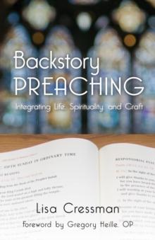 Backstory Preaching : Integrating Life, Spirituality, and Craft