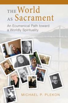 The World as Sacrament : An Ecumenical Path toward a Worldly Spirituality