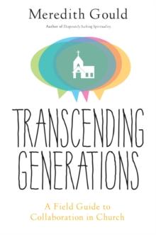 Transcending Generations : A Field Guide to Collaboration in Parishes