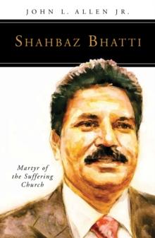 Shahbaz Bhatti : Martyr of the Suffering Church