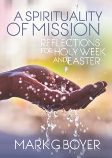 A Spirituality of Mission : Reflections for Holy Week and Easter