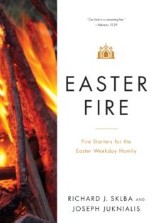 Easter Fire : Fire Starters for the Easter Weekday Homily